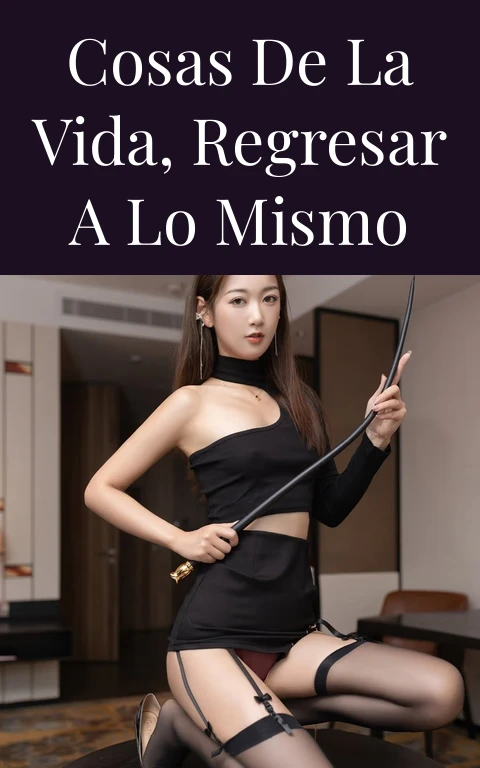 Cosas de la vida, regresar a lo mismo