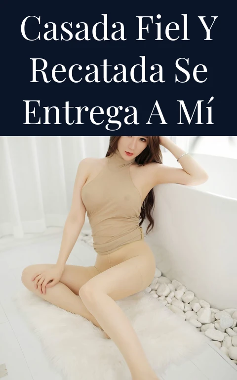 Casada fiel y recatada se entrega a mí