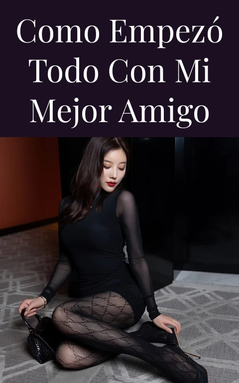 Como empezó todo con mi mejor amigo